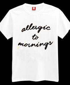 Allergic To Mornings T-shirt