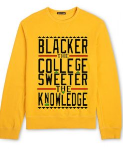 Blacker The College Sweeter The Knowledge Sweatshirt