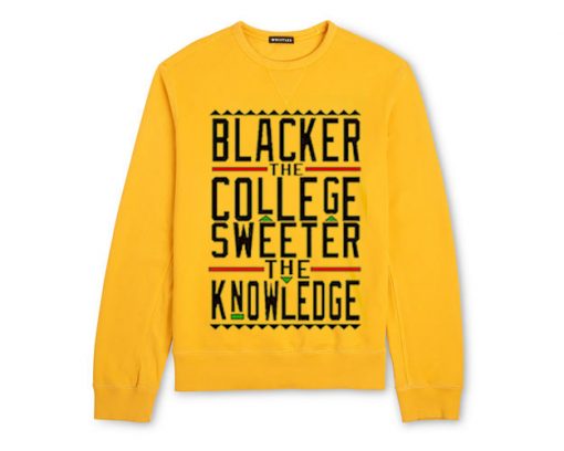 Blacker The College Sweeter The Knowledge Sweatshirt