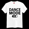 Dance Mode On T-shirt