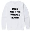 Dibs On The Whole Band Sweatshirt