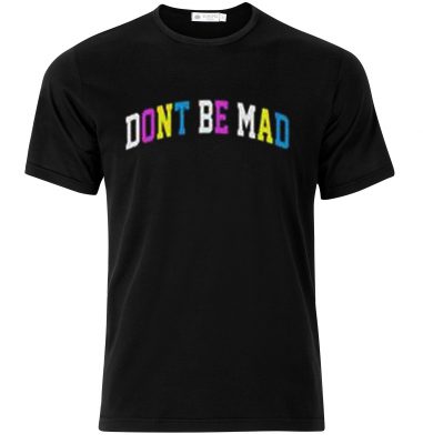 dont be mad shirt