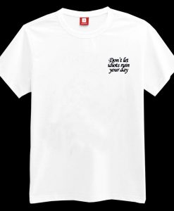 Don’t Let Idiots Ruin Your Day T-shirt