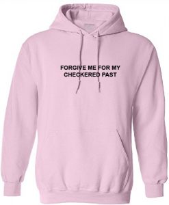 Forgive Me For My Checkered Past Hoodie