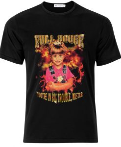 Full House You’re In Big Trouble Mister T-shirt