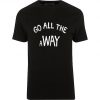 Go all The away T-shirt