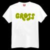 Gross T-shirt