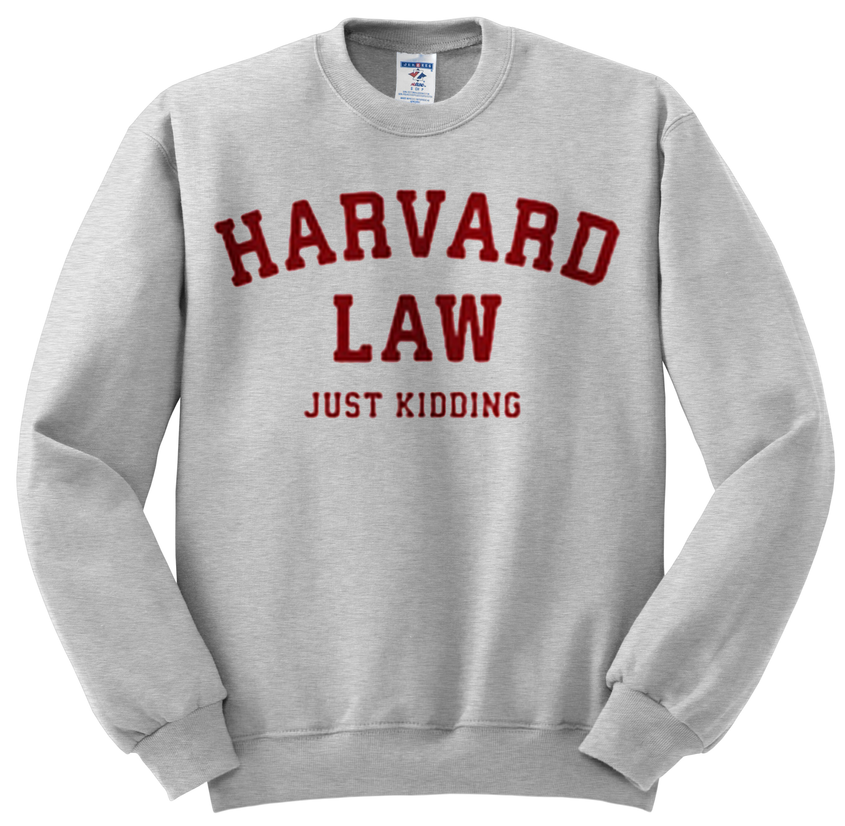 harvard law just kidding sweatshirt
