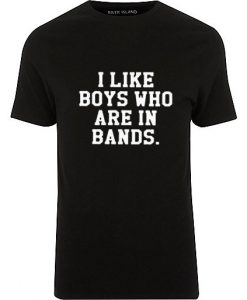 I Like Boys Who Are In Bands T-shirt