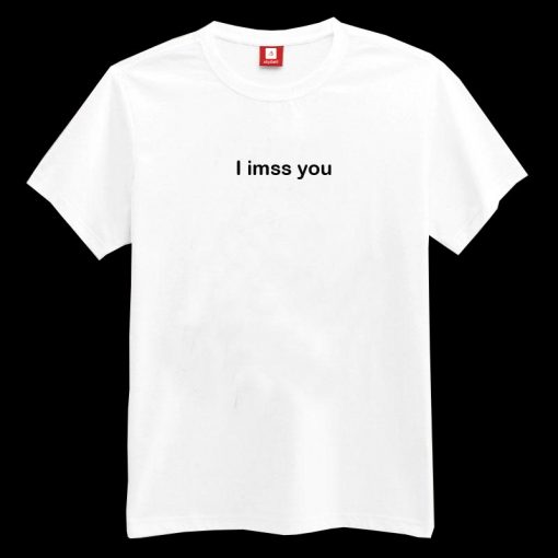 I Miss You Spelling Error T-shirt