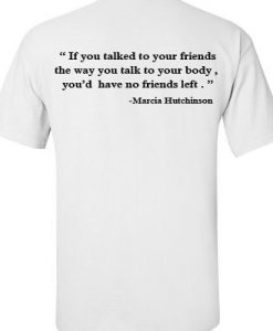 If you talked to your friends back T-shirt