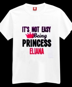 It's Not Easy Being Princess Eliana T-shirt