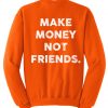 Make money not friend Sweatshirt