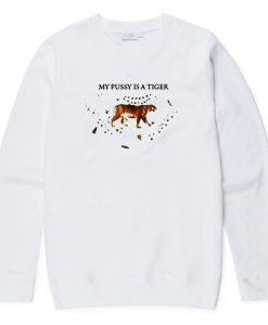My Pussy Is A Tiger Sweatshirt