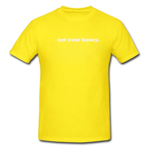 Not Your Honey T-shirt