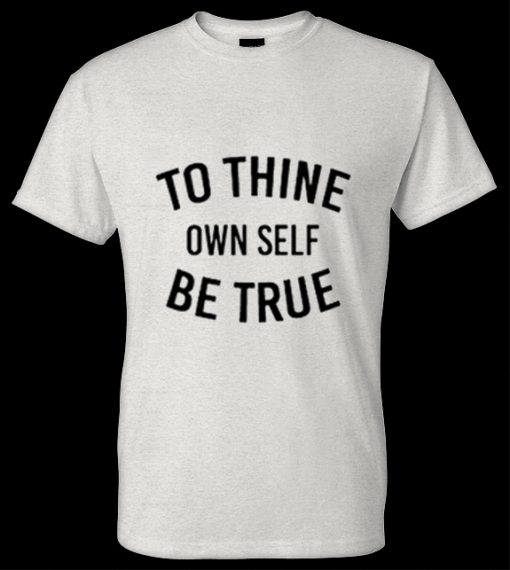 To Thine Own Self Be True T-shirt