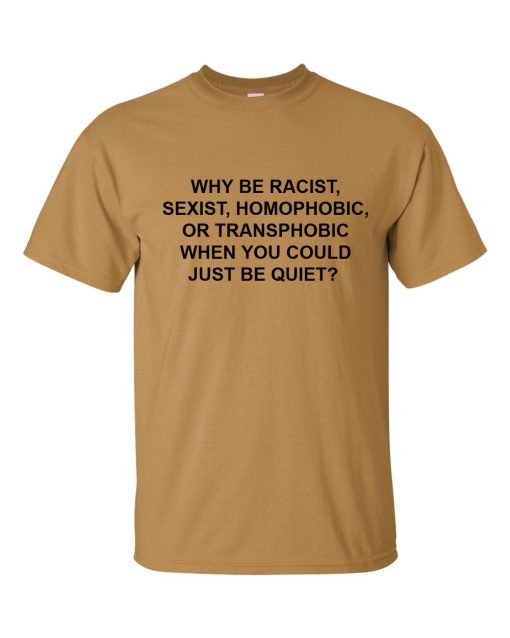 Why Be Racist T-shirt