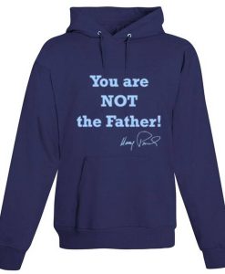 You Are Not The Father Hoodie