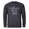 Embrace Messy Hair Sweatshirt