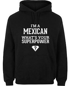 I'm A Mexican Hoodie