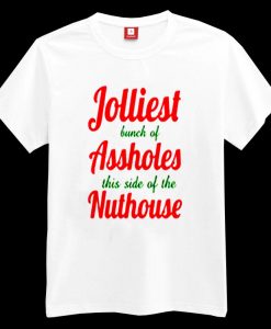 Jolliest Bunch of Assholes this Side of the Nuthouse T-shirt