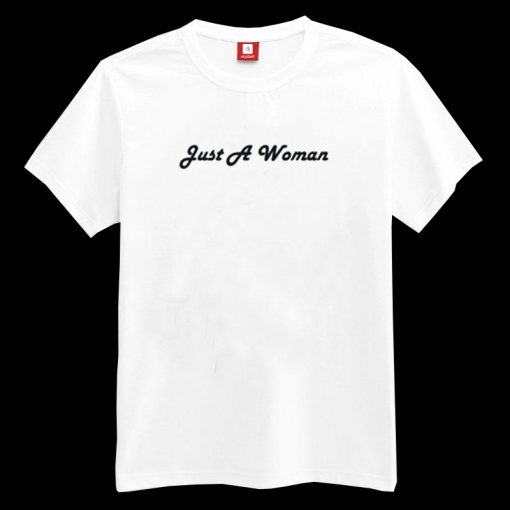 Just A Woman T-shirt