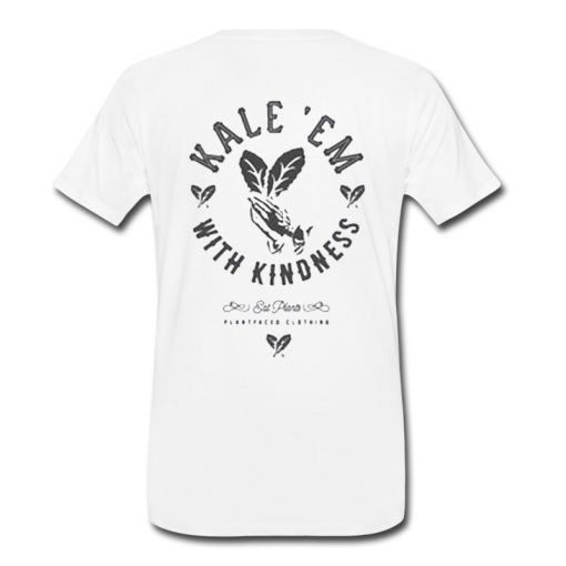 Kale Em With Kindness T-shirt Back