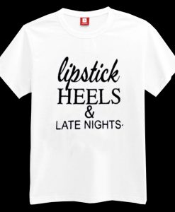 Lipstick Heels and Late Nights T-shirt