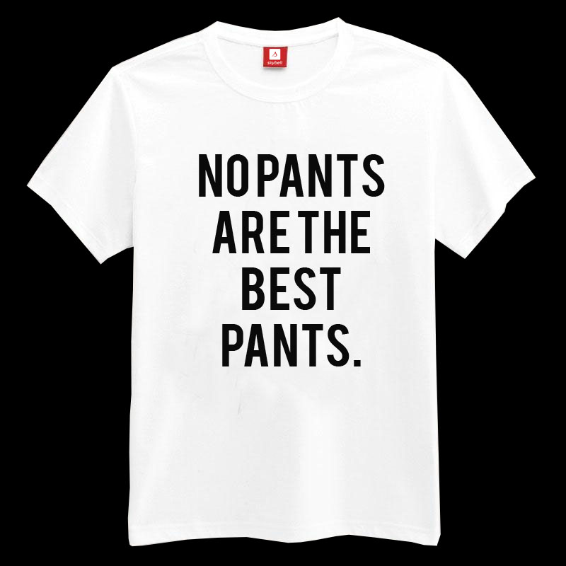 No Pants Are The Best Pants Tshirt