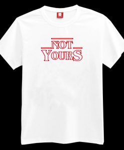 Not Yours T-shirt