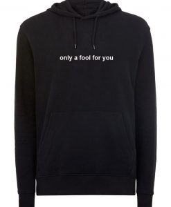 Only A Fool For You Hoodie