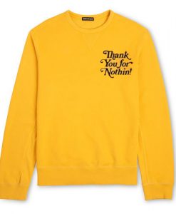 Thank You For Nothin! Sweatshirt