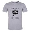 Its all about the hair T Shirt