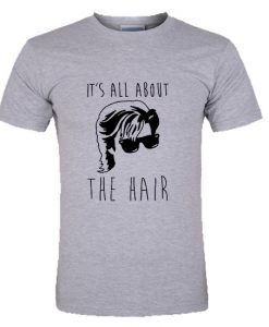 Its all about the hair T Shirt