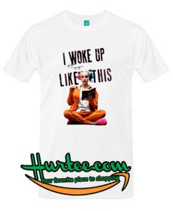 I Woke Up Like This Harley Quinn T-Shirt