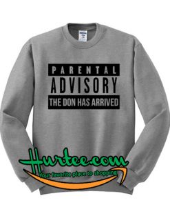 Parental Advisory The Don Has Arrived Sweatshirt