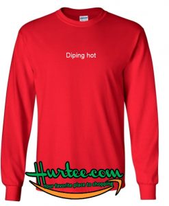 Diping Hot Sweatshirt