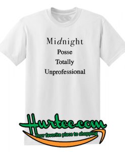 Midnight Posse Totally Unprofessional T Shirt