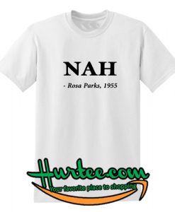 Nah Rosa Parks 1995 T Shirt