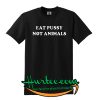 Eat Pussy Not Animals T Shirt