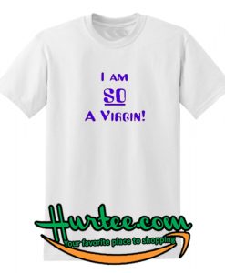 Im So A Virgin T Shirt