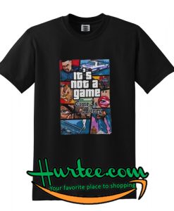 Its Not A Game T Shirt