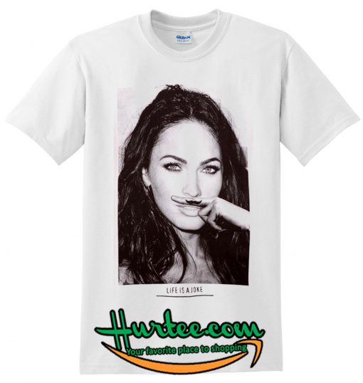 Life Is A Joke Megan Fox T-Shirt