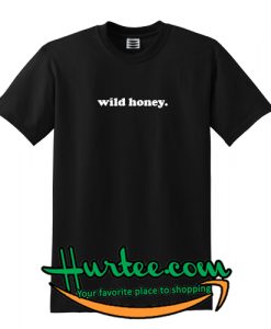 Wild Honey T Shirt