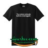 You Were Nobody Before Instagram T Shirt