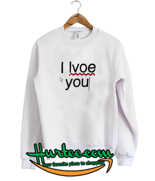 be everything you love sweatshirt