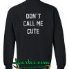 Don't Call Me Cute Back Sweatshirt
