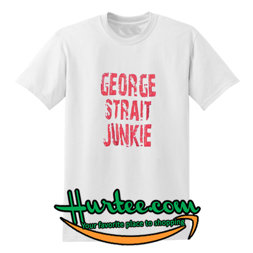 George Strait Junkie T-Shirt – www.hurtee.com