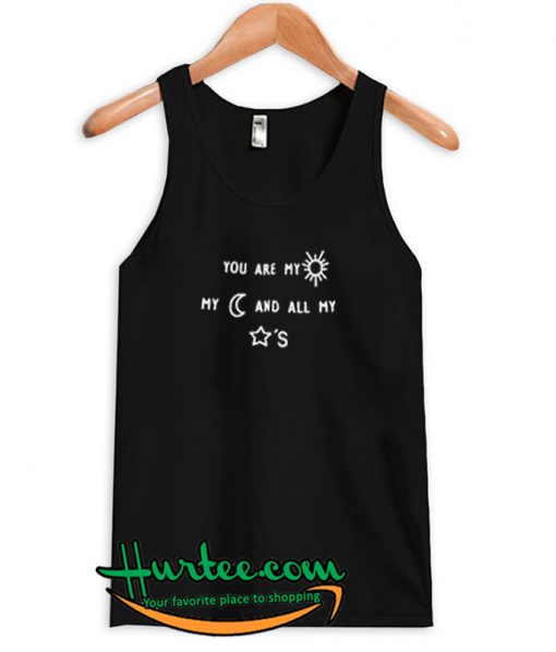 You Are My Sun My Moon And All My Stars Tank top