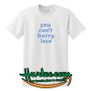 You Can't Hurry Love T-Shirt